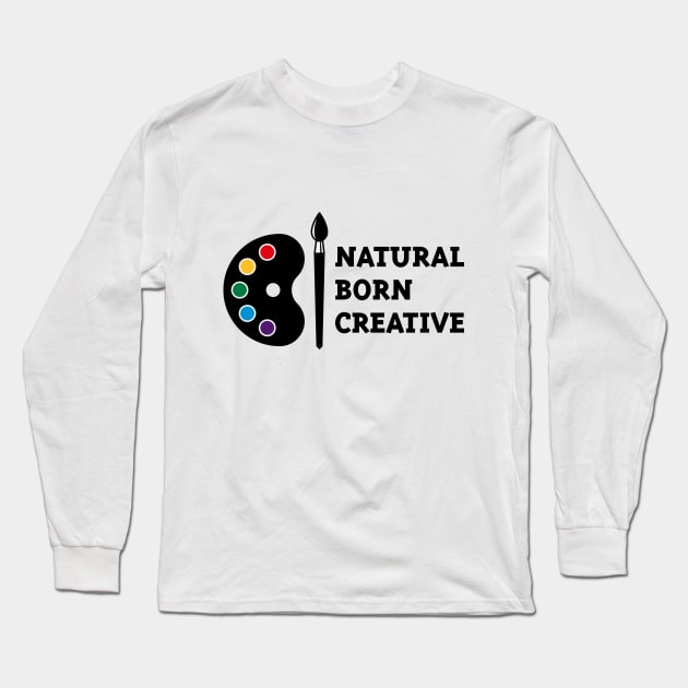 Natural Born Creative Long Sleeve T-Shirt by MrFaulbaum